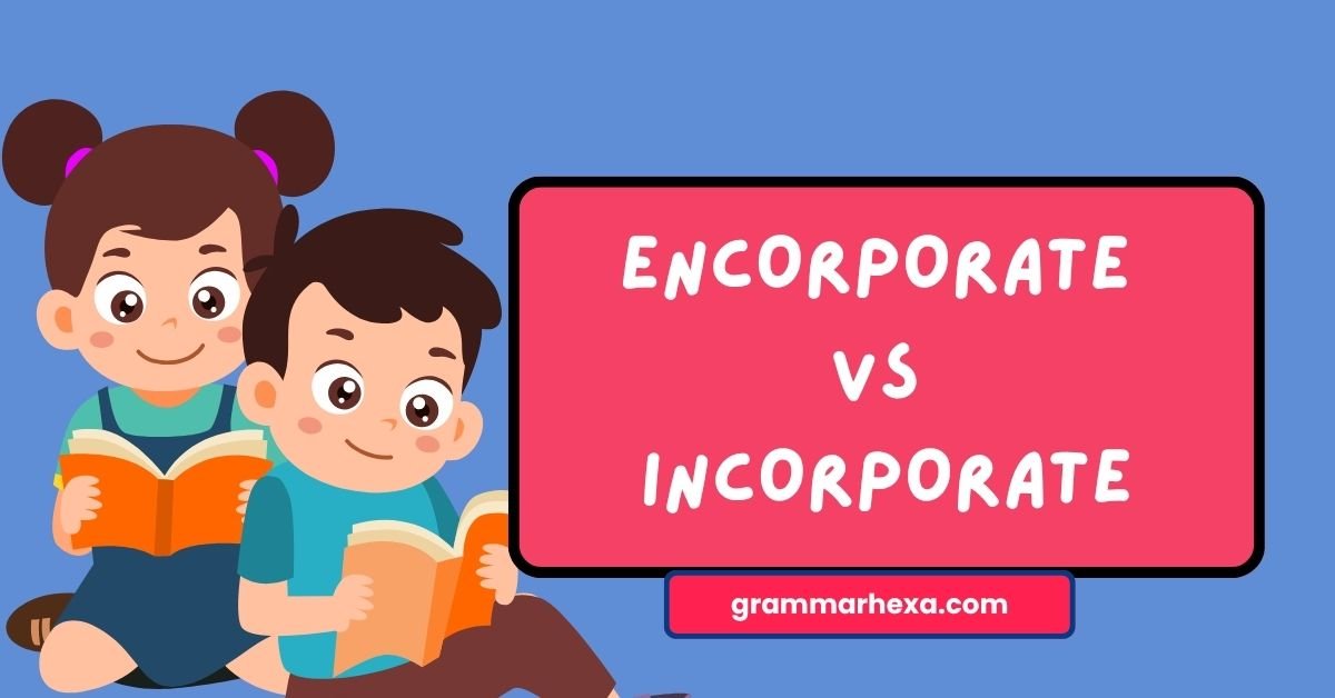 Encorporate vs Incorporate