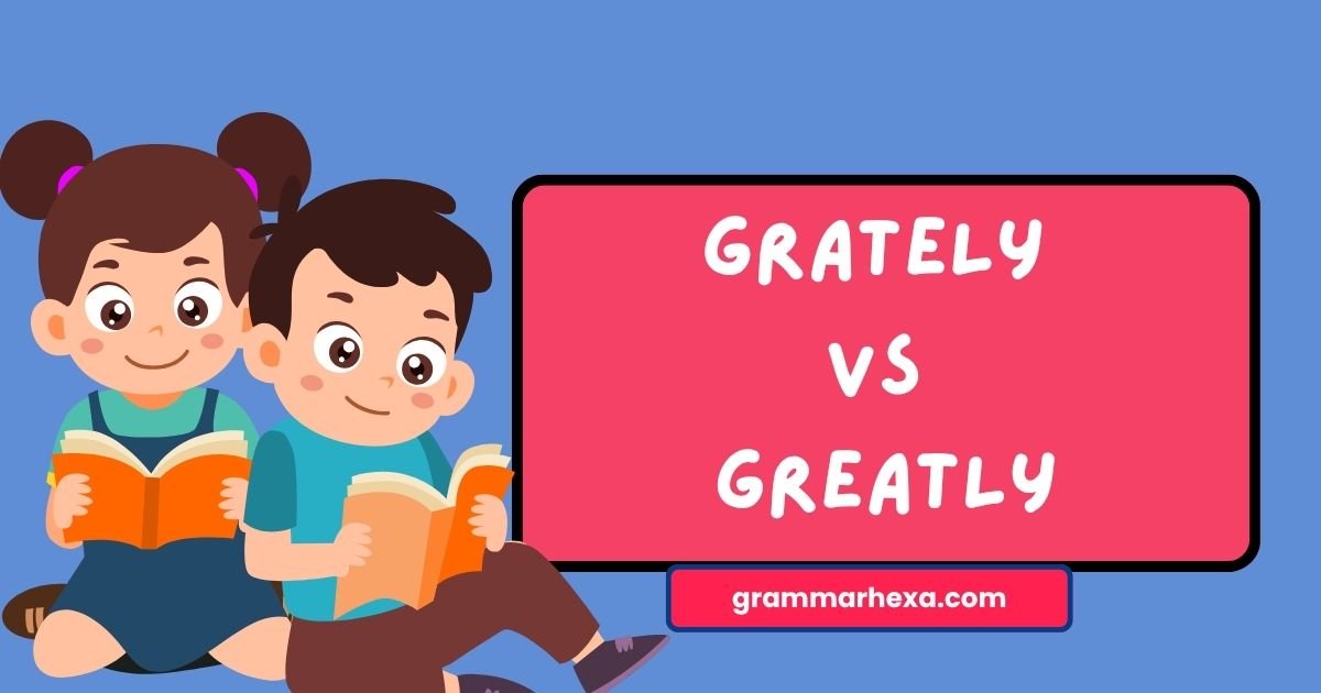 Grately vs Greatly