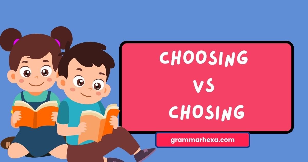 Choosing vs Chosing