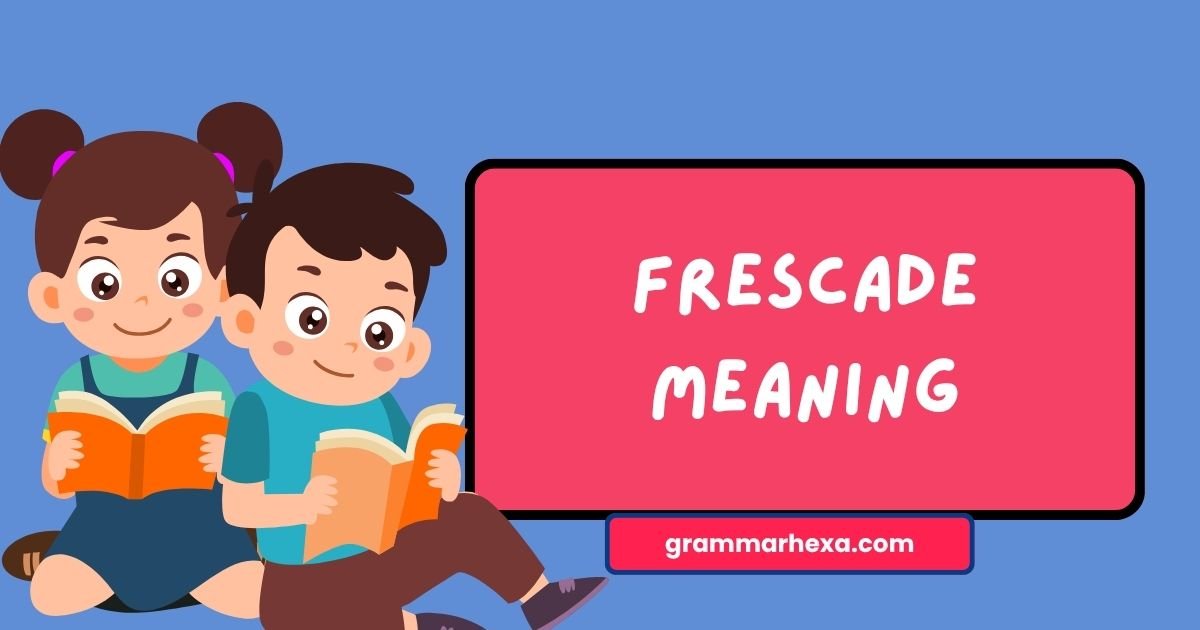 Frescade Meaning