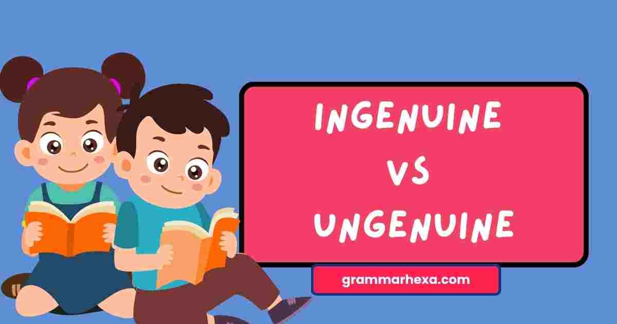 Ingenuine vs Ungenuine