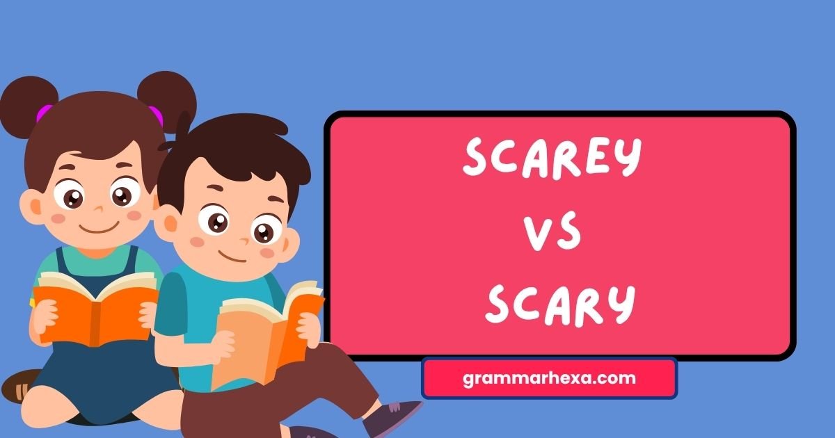 Scarey vs Scary